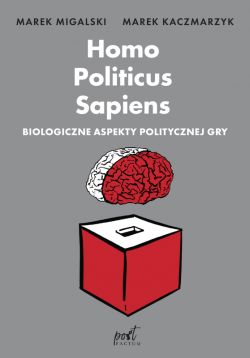 Okadka ksiki - Homo Politicus Sapiens. Biologiczne aspekty politycznej gry