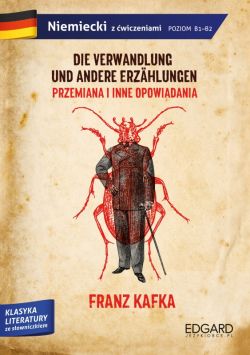 Okadka ksiki - Franz Kafka. Przemiana i inne opowiadania/Die Verwandlung und andere Erzhlungen. Adaptacja klasyki z wiczeniami
