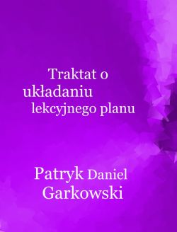 Okadka ksiki - Traktat o ukadaniu lekcyjnego planu