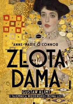 Okadka ksiki - Zota dama. Gustav Klimt i tajemnica wiedeskiej Mona Lisy