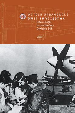 Okadka ksiki - wit zwycistwa. Bitwa o Angli oczami dowdcy Dywizjonu 303