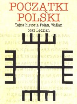 Okadka ksiki - Pocztki Polski. Tajna historia Polan, Wilan oraz Ldzian
