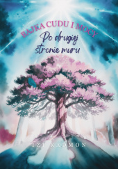 Okadka ksiki - Bajka cudu i mocy. Po drugiej stronie muru