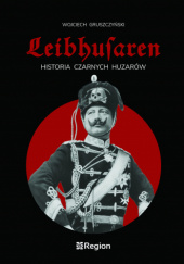 Okadka ksiki - Leibhusaren. Historia Czarnych Huzarw