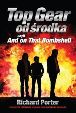 Okładka książki - Top Gear od środka. And on That Bombshell