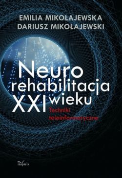 Okadka ksiki - Neurorehabilitacja XXI wieku Techniki teleinformatyczne