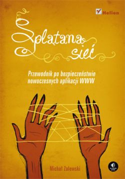Okładka książki - Splątana sieć. Przewodnik po bezpieczeństwie nowoczesnych aplikacji WWW
