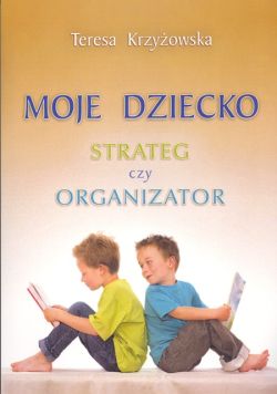 Okadka ksiki - Moje dziecko. Strateg czy organizator