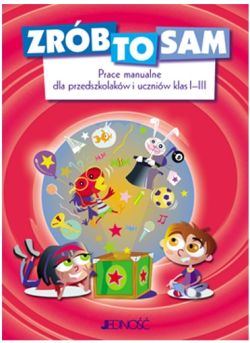Okadka ksiki - Zrb to sam. Prace manualne dla przedszkolakw i uczniw klas I–III