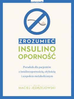 Okadka ksiki - Zrozumie insulinooporno. Poradnik dla pacjentw z insulinoopornoci, otyoci i zespoem metabolicznym