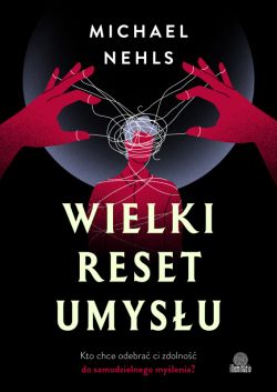 Okadka ksiki - Wielki reset umysu. Kto chce odebra ci zdolno do samodzielnego mylenia?