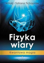 Okadka ksiki - Fizyka Wiary. Kwantowa Magia