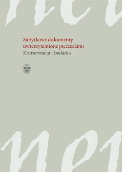 Okadka ksiki - Zabytkowe dokumenty uwierzytelnione pieczciami. Badania i konserwacja