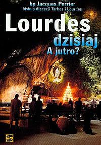 Okadka ksiki - Lourdes dzisiaj. A jutro?