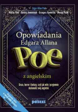 Okadka ksiki - OPOWIADANIA Edgara Allana Poe z angielskim. Groza, horror i fantasy, czyli jak mio i przyjemnie doskonali swj angielski