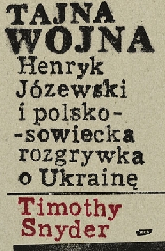 Okadka ksiki - Tajna wojna. Henryk Jzewski i polsko-sowiecka rozgrywka o Ukrain.