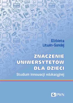 Okadka ksiki - Znaczenie uniwersytetw dla dzieci. Studium innowacji edukacyjnej