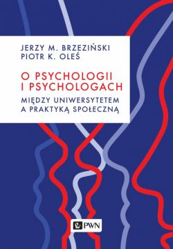 Okadka ksiki - O psychologii i psychologach. Midzy uniwersytetem a praktyk
