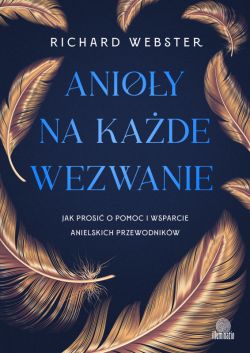 Okadka ksiki - Anioy na kade wezwanie. Jak prosi o pomoc i wsparcie anielskich przewodnikw