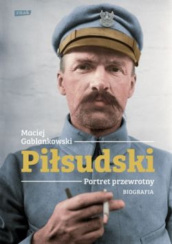 Okadka ksiki - Pisudski. Portret przewrotny. Biografia