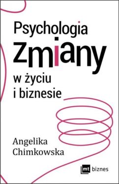 Okadka ksiki - Psychologia zmiany w yciu i biznesie
