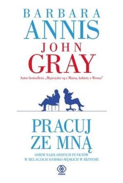 Okadka ksiki - Pracuj ze mn. Osiem najsabszych punktw w relacjach damsko-mskich w biznesie