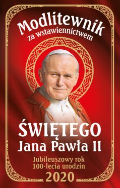 Okadka ksiki - Modlitewnik za wstawiennictwem w Jana Pawa II Wydanie Jubileuszowe 100 lecie urodzin