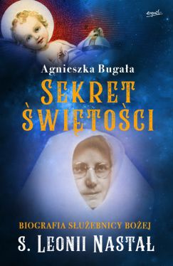 Okadka ksiki - Sekret witoci. Biografia Suebnicy Boej s. Leonii Nasta