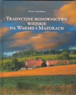 Okadka ksiki - Tradycyjne budownictwo wiejskie na Warmii i Mazurach. Krajobrazy i formy regionalne