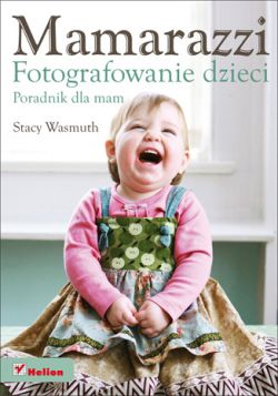 Okadka ksiki - Mamarazzi. Fotografowanie dzieci. Poradnik dla mam