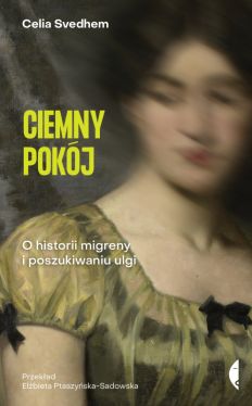 Okadka ksiki - Ciemny pokj. O historii migreny i poszukiwaniu ulgi