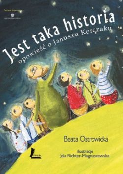 Okadka ksiki - Jest taka historia... Opowie o Januszu Korczaku