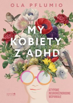 Okadka ksiki - My kobiety z ADHD. Atypowe. Neurornorodne. Wspaniae.