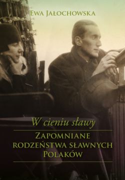Okładka książki - W cieniu sławy. Zapomniane rodzeństwa wielkich Polaków