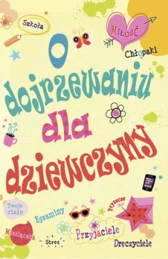 Okadka ksiki - O dojrzewaniu dla dziewczyny