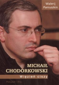 Okładka książki - Michaił Chodorkowski. Więzień ciszy