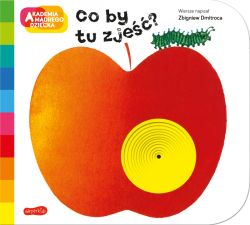 Okadka ksiki - Co by tu zje? Akademia mdrego dziecka. A to ciekawe