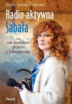 Okadka ksiki - Radioaktywna, czyli jak zostaam gosem z Zakopanego
