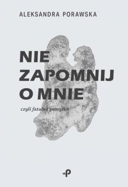 Okadka ksiki - Nie zapomnij o mnie, czyli fatalna pomyka