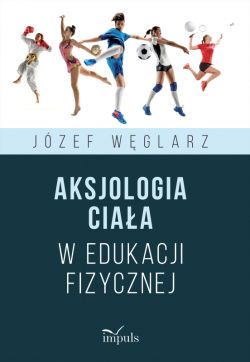 Okadka ksiki - Aksjologia ciaa w edukacji fizycznej