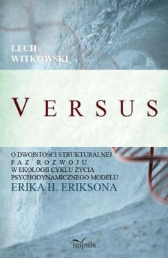 Okładka książki - V E R S U S. O dwoistości strukturalnej faz rozwoju w ekologii cyklu życia psychodynamicznego modelu Erika H. Eriksona