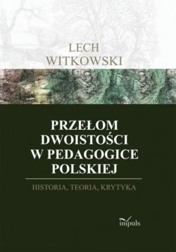 Okadka ksiki - Przeom dwoistoci w pedagogice polskiej. Historia, teoria, krytyka 