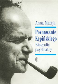 Okadka ksiki - Poznawanie Kpiskiego. Biografia psychiatry