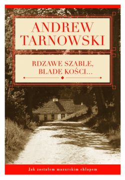 Okadka ksiki - Rdzawe szable, blade koci. Jak zostaem mazurskim chopem