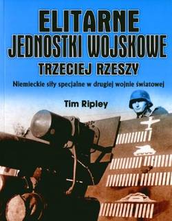 Okadka ksiki - Elitarne jednostki wojskowe Trzeciej Rzeszy. Niemieckie siy specjalne w drugiej wojnie wiatowej