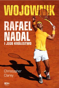 Okadka ksiki - Wojownik. Rafael Nadal i jego krlestwo