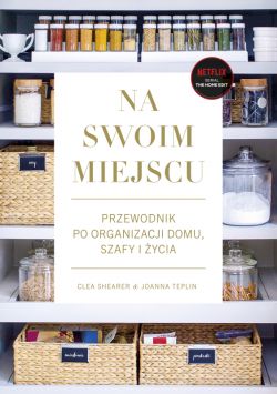 Okadka ksiki - Na swoim miejscu. Przewodnik po organizacji domu, szafy i ycia