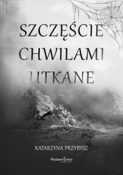 Okadka ksiki - Szczcie chwilami utkane
