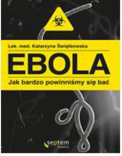 Okadka ksiki - Ebola. Jak bardzo powinnimy si ba