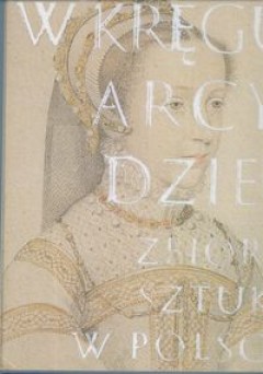 Okadka ksiki - W krgu arcydzie. Zbiory sztuki w Polsce